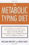 The Metabolic Typing Diet: Customize Your Diet For: Permanent Weight Loss, Optimum Health, Preventing and Reversing Disease, Staying Young at Any Age - William Linz Wolcott, Trish Fahey