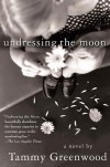 Undressing the Moon - T. Greenwood