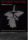 Between The Lines: Mystery Of The Giant Ground Drawings Of Ancient Nasca, Peru - Anthony F. Aveni