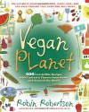 Vegan Planet: 400 Irresistible Recipes with Fantastic Flavors from Home and Around the World - Robin G. Robertson, Neal D. Barnard