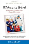 Without a Word: How a Boy's Unspoken Love Changed Everything - Jill Kelly