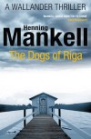 The Dogs of Riga: Kurt Wallander - Henning Mankell