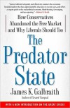 The Predator State: How Conservatives Abandoned the Free Market and Why Liberals Should Too - James K. Galbraith