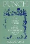 Punch: The Lively Youth of a British Institution, 1841-1851 - Richard D. Altick