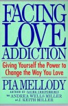 Facing Love Addiction: Giving Yourself the Power to Change the Way You Love - Pia Mellody, Andrea Wells Miller, J. Keith Miller