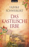 Das kastilische Erbe - Ulrike Schweikert