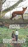 Bevor alles verschwindet: Roman - Annika Scheffel