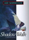 Shadow Walk - Jane Waterhouse
