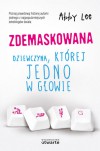 Zdemaskowana. Dziewczyna, której jedno w głowie - Abby Lee