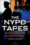 The NYPD Tapes: A Shocking Story of Cops, Cover-ups, and Courage - Graham A. Rayman