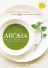 Aroma: The Magic of Essential Oils in Foods and Fragrance - Mandy Aftel, Daniel Patterson