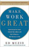 Make Work Great: Super Charge Your Team, Reinvent the Culture, and Gain Influence One Person at a Time - Edward G. Muzio