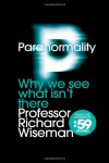 Paranormality: Why we see what isn't there - Richard Wiseman