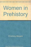 Women in Prehistory - Margaret Ehrenberg