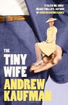 The Tiny Wife - Andrew Kaufman