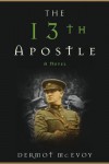 The 13th Apostle: A Novel of a Dublin Family, Michael Collins, and the Irish Uprising - Dermot McEvoy