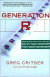 Generation Rx: How Prescription Drugs Are Altering American Lives, Minds, and Bodies - Greg Critser
