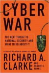 Cyber War: The Next Threat to National Security and What to Do About It - Richard A. Clarke, Robert Knake