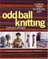 Odd Ball Knitting: Creative Ideas for Leftover Yarn - Barbara Albright