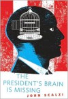 The President's Brain is Missing - John Scalzi