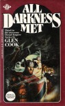 All Darkness Met  - Glen Cook