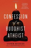 Confession of a Buddhist Atheist - Stephen Batchelor