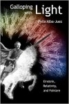Galloping with Light - Einstein, Relativity, and Folklore - Felix Alba-Juez, Manuel Toharia-Cortés, Jesús Zamora-Bonilla