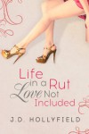 Life in a Rut, Love not Included - J.D. Hollyfield