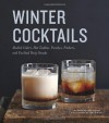 Winter Cocktails: Mulled Ciders, Hot Toddies, Punches, Pitchers, and Cocktail Party Snacks - Maria Del Mar Sacasa, Tara Striano