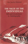 The Value of the Individual: Self and Circumstance in Autobiography - Karl Joachim Weintraub