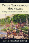 Those Tremendous Mountains: The Story of the Lewis & Clark Expedition - David Freeman Hawke, Meriwether Lewis