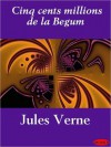 Cinq Cents Millions de La Begum - Jules Verne