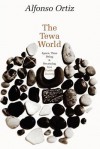 The Tewa World: Space, Time, Being, and Becoming in a Pueblo Society - Alfonso Ortiz