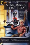 Star Wars on Trial: Science Fiction And Fantasy Writers Debate the Most Popular Science Fiction Films of All Time - David Brin, David Brin, Richard Garfinkle, Kristine Kathryn Rusch, Tanya Huff