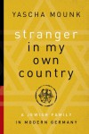 Stranger in My Own Country: A Jewish Family in Modern Germany - Yascha Mounk
