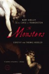 The Monsters: Mary Shelley and the Curse of Frankenstein - Dorothy Hoobler, Thomas Hoobler