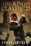 The King of Clayfield (Volume 1) - Shane Gregory