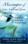 Messengers of Love, Light, and Grace: Getting to Know Your Personal Angels - Terry Lynn Taylor