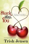 Stuck with You - Trish Jensen
