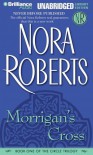 Morrigan's Cross (The Circle Trilogy, Book 1) Unabridged edition (authors) Roberts, Nora (2006) published by Brilliance Audio on CD Unabridged Lib Ed [Audio CD] - Roberts,  Nora Authors