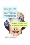 Righting the Mother Tongue: From Olde English to Email, the Tangled Story of English Spelling - David Wolman