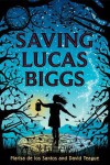 Saving Lucas Biggs - David Teague, Marisa de los Santos