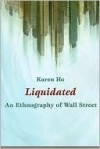 Liquidated: An Ethnography of Wall Street - Karen Ho