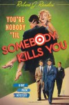 You're Nobody 'Til Somebody Kills You: A Rat Pack Mystery - Robert J. Randisi