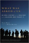 What Was Asked of Us: An Oral History of the Iraq War by the Soldiers Who Fought It - Trish Wood, Bobby Muller