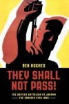 They Shall Not Pass: The British Battalion at Jarama - The Spanish Civil War - Ben Hughes