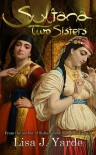 Sultana: Two Sisters - Lisa J. Yarde