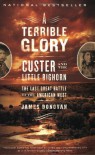 A Terrible Glory: Custer and the Little Bighorn - the Last Great Battle of the American West - James Donovan