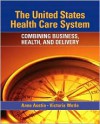 The United States Health Care System: Combining Business, Health, and Delivery - Anne Austin