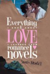 Everything I Know about Love I Learned from Romance Novels - Sarah Wendell